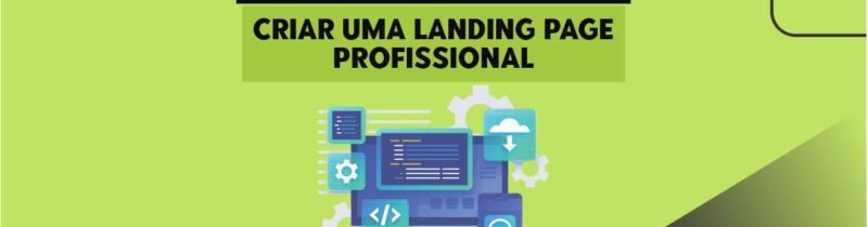 7 dicas matadoras para criar uma Landing page profissional