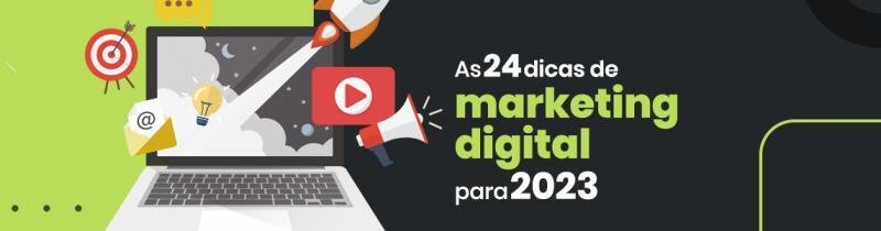 As 24 dicas de Marketing Digital para 2023