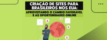 Criação de Sites para Brasileiros nos EUA: Aproveitando o Câmbio Favorável e as Oportunidades Online