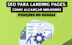 SEO para Landing Pages: Como Alcançar Melhores Posições no Google