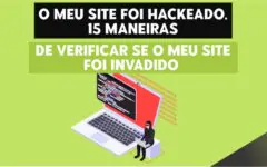 O Meu Site Foi Hackeado. 15 Maneiras de Verificar se o Meu Site Foi Invadido