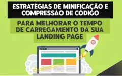 Estratégias de Minificação e Compressão de Código para Melhorar o Tempo de Carregamento da sua Landing Page