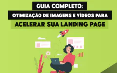 Guia Completo: Otimização de Imagens e Vídeos para Acelerar sua Landing Page