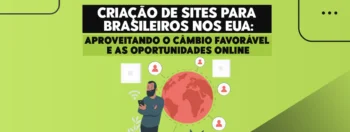 Criação de Sites para Brasileiros nos EUA: Aproveitando o Câmbio Favorável e as Oportunidades Online